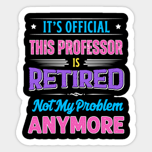 Professor Retirement Funny Retired Not My Problem Anymore Sticker